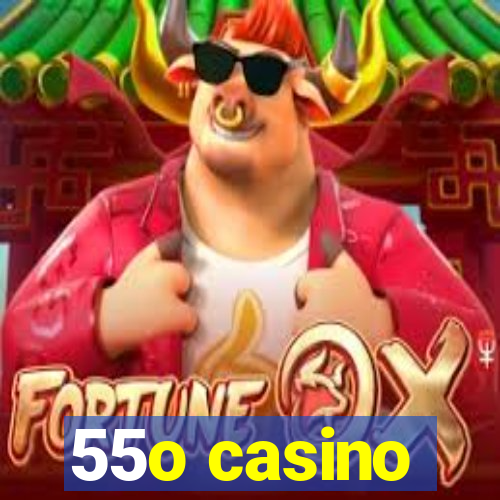 55o casino